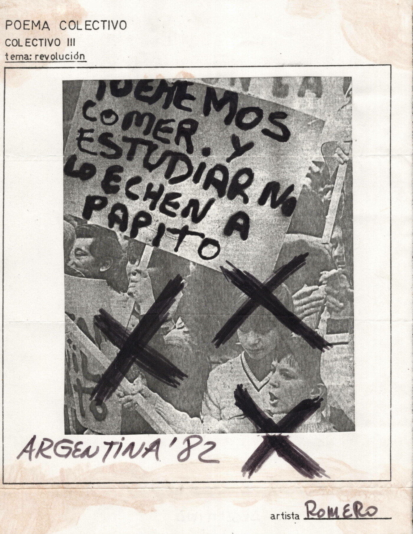 Collage of a black-and-white newspaper photograph on paper. The photograph depicts young people marching as part of a demonstration. The collage is written over in black ink: the protest sign reads (in Spanish) "Queremos comer y estudiar no echen a Papito". Three black X's are marked in black ink. The work is signed "Romero" and dated "Argentina 1982".